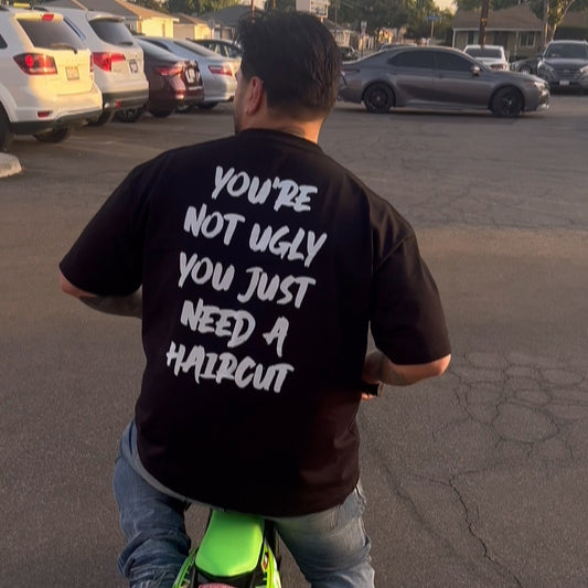 You're Not Ugly, You Just Need A Haircut Graphic Tee