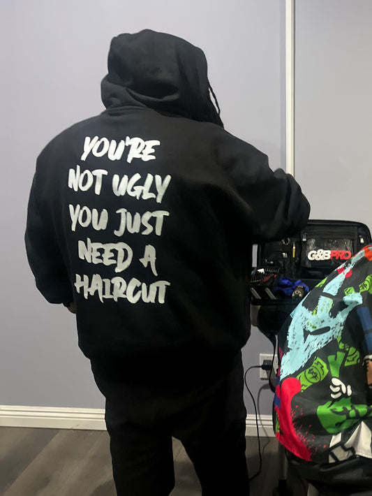 You're Not Ugly, You Just Need A Haircut Graphic Hoodie